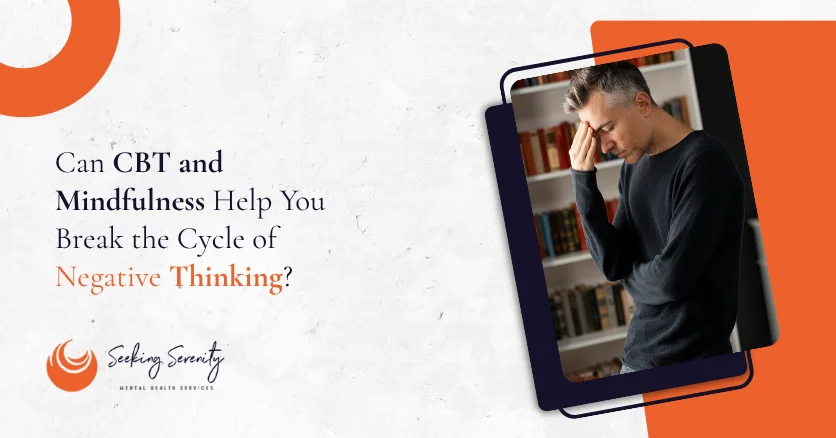 Can CBT and Mindfulness Help You Break the Cycle of Negative Thinking?